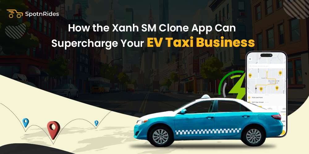 How the Xanh SM Clone App Can Supercharge Your EV Taxi Business - SpotnRides