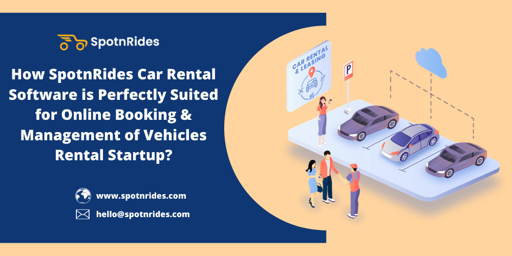 How SpotnRides Car Rental Software is Perfectly Suited for Online Booking & Management of Vehicles Rental Startup? - SpotnRides